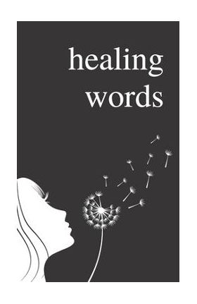 Healing Words: A Poetry Collection For Broken Hearts - Alexandra Vasiliu