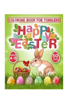 Happy Easter Coloring Book for Toddlers: 50 Easter Coloring filled image Book for Kids, ages 4-8, Preschool Children, & Kindergarten, Bunny, rabbit, E - Magical Publication