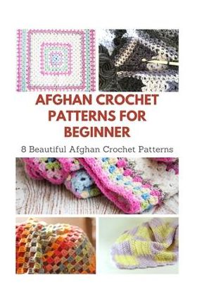 Afghan Crochet Patterns for Beginner: 8 Beautiful Afghan Crochet Patterns - April Teague