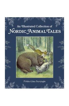 An Illustrated Collection of Nordic Animal Tales - Pirkko-liisa Surojegin