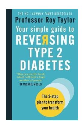 Your Simple Guide to Reversing Type 2 Diabetes: The 3-Step Plan to Transform Your Health - Roy Taylor