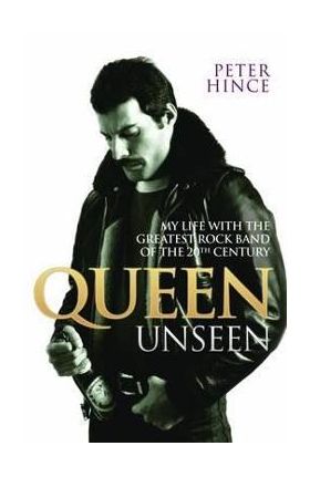 Queen Unseen - My Life with the Greatest Rock Band of the 20