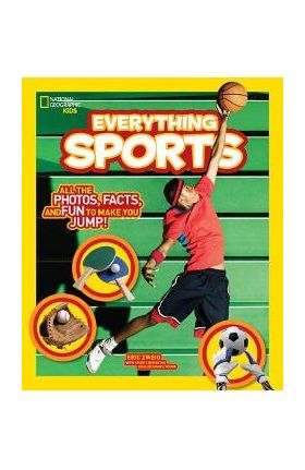 National Geographic Kids Everything Sports: All the Photos, Facts, and Fun to Make You Jump! - Eric Zweig
