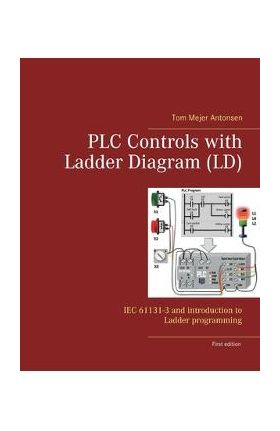 PLC Controls with Ladder Diagram (LD): IEC 61131-3 and introduction to Ladder programming - Tom Mejer Antonsen