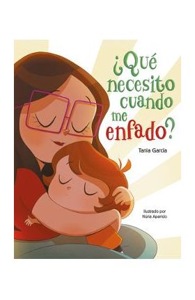 &#65533;Qu&#65533; Necesito Cuando Me Enfado? / What Do I Need When I Am Angry? - Tania Garc&#65533;a