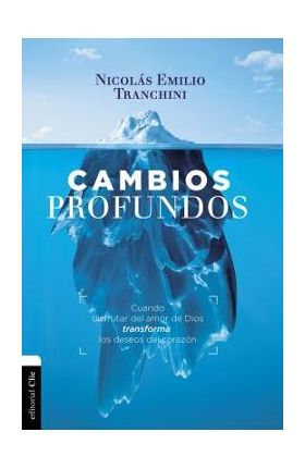 Cambios Profundos: Cuando El Evangelio Transforma Los Deseos del Coraz&#65533;n - Nicolas Tranchini