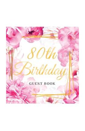 80th Birthday Guest Book: Best Wishes from Family and Friends to Write in, Gold Pink Rose Gold Floral Glossy Hardback - Birthday Guest Books Of Lorina