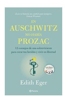 En Auschwitz No Hab&#65533;a Prozac: 12 Consejos de Una Superviviente Para Curar Tus Heridas Y Vivir En Libertadad - Edith Eger