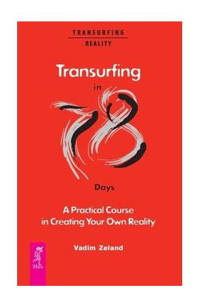 Transurfing in 78 Days - A Practical Course in Creating Your Own Reality - Joanna Dobson