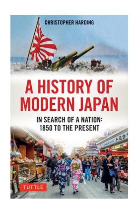 A History of Modern Japan: In Search of a Nation: 1850 to the Present - Christopher Harding