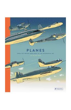 Planes: From the Wright Brothers to the Supersonic Jet - Jan Van Der Veken