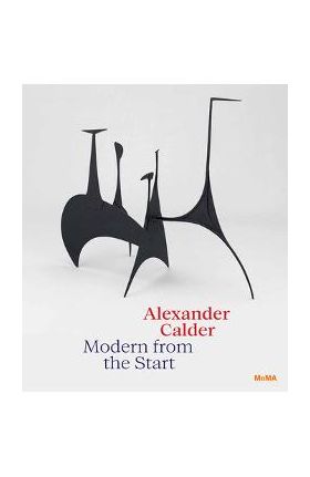 Alexander Calder: Modern from the Start - Alexander Calder