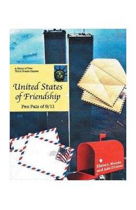 United States of Friendship: Pen Pals of 9-11 - Elaine L. Mroczka