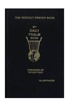 My Daily Psalms Book: The Book of Psalms Arranged for Each Day of the Week - Joseph Frey