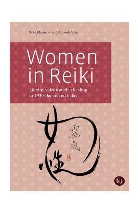 Women in Reiki: Lifetimes dedicated to healing in 1930s Japan and today - Silke Kleemann