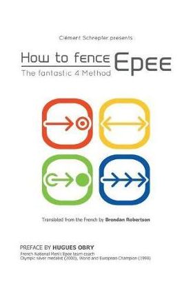 How to fence epee -The fantastic 4 method - Cl&#65533;ment Schrepfer