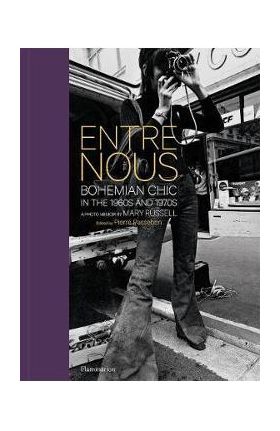 Entre Nous: Bohemian Chic in the 1960s and 1970s: A Photo Memoir by Mary Russell - Mary Russell