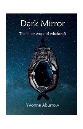 Dark Mirror: The inner work of witchcraft - Yvonne Aburrow