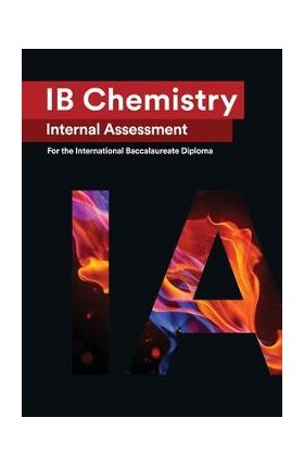 IB Chemistry Internal Assessment [IA]: Seven Excellent IA for the International Baccalaureate [IB] Diploma - Wei Hao