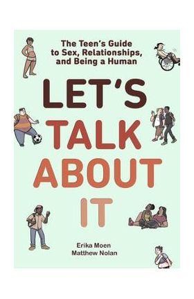 Let's Talk about It: The Teen's Guide to Sex, Relationships, and Being a Human (a Graphic Novel) - Erika Moen
