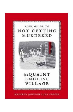 Your Guide to Not Getting Murdered in a Quaint English Village - Maureen Johnson