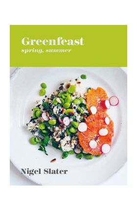 Greenfeast: Spring, Summer: [A Cookbook] - Nigel Slater