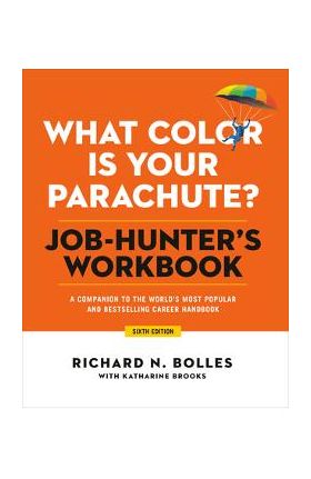 What Color Is Your Parachute? Job-Hunter's Workbook, Sixth Edition: A Companion to the World's Most Popular and Bestselling Career Handbook - Richard N. Bolles