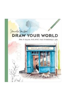 Draw Your World: How to Sketch and Paint Your Remarkable Life - Samantha Dion Baker