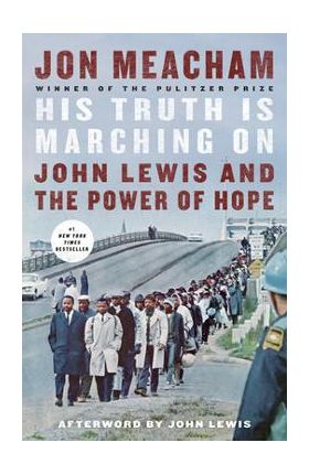 His Truth Is Marching on: John Lewis and the Power of Hope - Jon Meacham