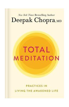 Total Meditation: Practices in Living the Awakened Life - Deepak Chopra
