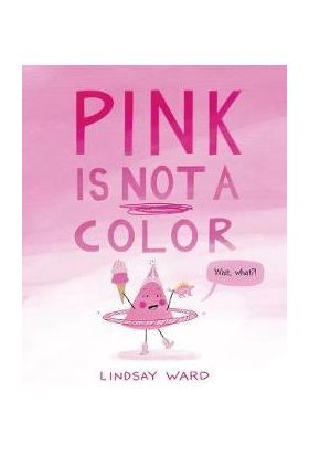 Pink Is Not a Color - Lindsay Ward