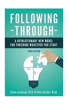 Following Through: A Revolutionary New Model for Finishing Whatever You Start - Pete Greider M. Ed