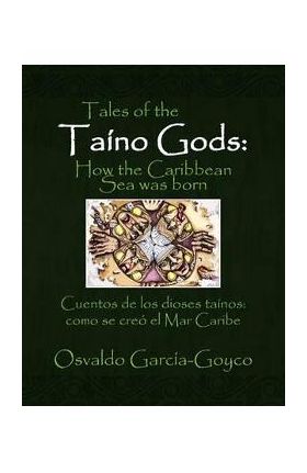 Tales of the Taíno Gods/Cuentos de los dioses taínos - Osvaldo García-goyco