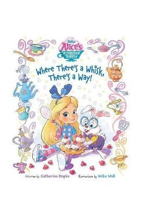 Alice's Wonderland Bakery Where There's a Whisk, There's a Way - Disney Books