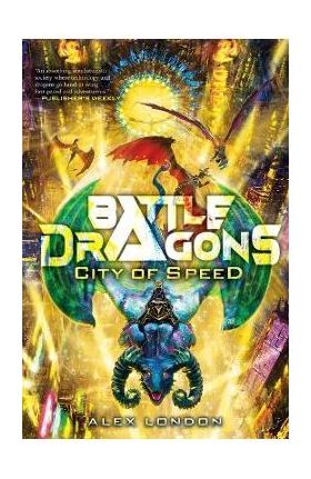 City of Speed (Battle Dragons #2) - Alex London