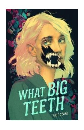 What Big Teeth - Rose Szabo