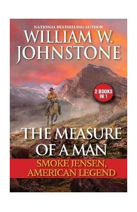 The Measure of a Man: Smoke Jensen, American Legend - William W. Johnstone