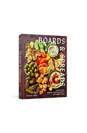 Boards and Spreads: Shareable, Simple Arrangements for Every Meal - Yasmin Fahr