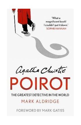 Agatha Christie's Poirot: The Greatest Detective in the World - Mark Aldridge