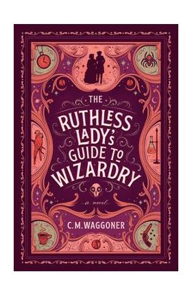 The Ruthless Lady's Guide to Wizardry - C. M. Waggoner