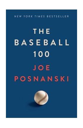 The Baseball 100 - Joe Posnanski