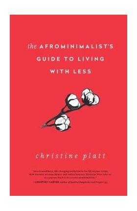 The Afrominimalist's Guide to Living with Less - Christine Platt