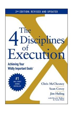 The 4 Disciplines of Execution: Revised and Updated: Achieving Your Wildly Important Goals - Chris Mcchesney