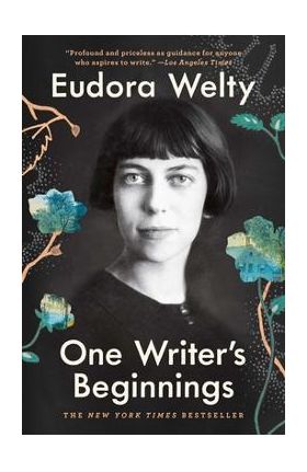 One Writer's Beginnings - Eudora Welty