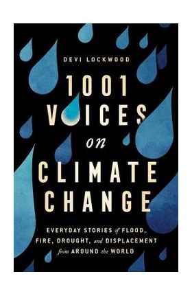 1,001 Voices on Climate Change: Everyday Stories of Flood, Fire, Drought, and Displacement from Around the World - Devi Lockwood