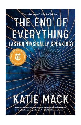 The End of Everything: (Astrophysically Speaking) - Katie Mack