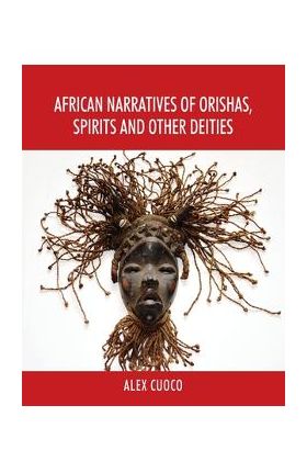 African Narratives of Orishas, Spirits and Other Deities - Alex Cuoco