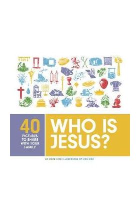 Who Is Jesus?: 40 Pictures to Share with Your Family - Kate Hox