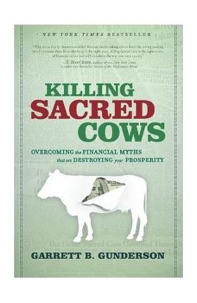 Killing Sacred Cows - Garrett B. Gunderson