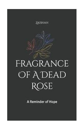 Fragrance Of A Dead Rose: A Reminder of Hope - Zaishah